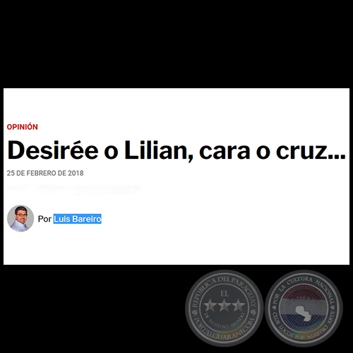 DESIRÉE O LILIAN, CARA O CRUZ... - Por LUIS BAREIRO - Domingo, 25 de Febrero de 2018